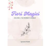 Fiori Magici: Un Libro da Colorare per Adulti e Bambini - Esplora il Tuo Giardino Creativo!