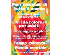 Fiori nazionali di tutto il mondo Edizione Asia e Medio Oriente: Libri da colorare per adulti Un viaggio a colori