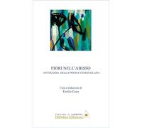 Fiori nell'abisso. Antologia della poesia veenzuelana. Ediz. multilingue