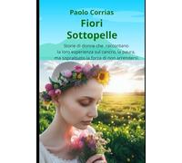 Fiori sottopelle: Storie di donne malate di cancro