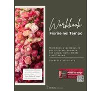 Fiorire nel Tempo: Workbook esperienzale per ritrovare armonia nel corpo, nella mente e nell'anima