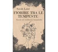 Fiorire tra le tempeste: Storie di resilienza femminile