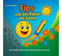 Fips und das Rätsel der Sonne: Eine kreative Malbuch-Geschichte für Kinder ab 4 Jahren.
