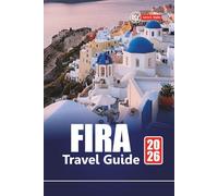 FIRA TRAVEL GUIDE 2026: Explore Santorini’s Top Attractions, Hidden Gems, Local Food, and Things to Do for First-Time Visitors