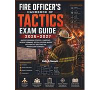 Fire 0fficers Handbook of Tactics Exam Guide 2026/2027: Master Fireground Strategy, Leadership, Incident Command, Tactical Decision-Making with Practice Questions and Proven Exam Techniques