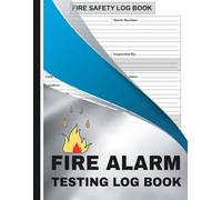 Fire Alarm Testing Log Book: Fire Safety Maintenance & Inspection Record Book for Landlords, Offices, Schools, Hotels, and More