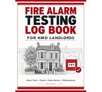 Fire Alarm Testing Log Book for HMO Landlords: Alarm Tests, Call Point Checks, Faults, False Alarms and Maintenance Records