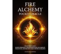 Fire Alchemy Pocket Oracle: 55 Sacred Flames - Ignite Personal Transformation, Illuminate Your Path, and Receive Daily Divine Guidance