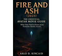 Fire and Ash (2025): The Unofficial Avatar Movie Guide: What Fans Need to Know Before Pandora Burns Again