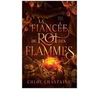 Fire And Desire - Tome 2 - La Fiancée Du Roi Des Flammes - =