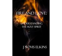 Fire and Dove: Understanding the Holy Spirit