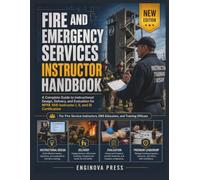 FIRE AND EMERGENCY SERVICES INSTRUCTOR HANDBOOK: A Complete Guide to Instructional Design, Delivery, and Evaluation for NFPA 1041 Instructor I, II, and III Certification