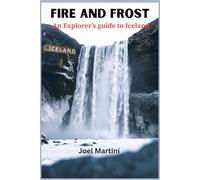 Fire and Frost: An explorer’s guide to iceland