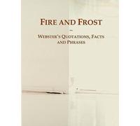 Fire And Frost: Webster's Quotations, Facts And Phrases