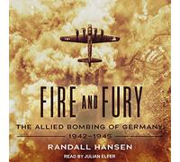 Fire and Fury: The Allied Bombing of Germany, 1942-1945