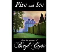 Fire and Ice: from the memoirs of Beryl Cross