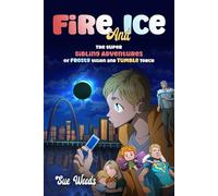Fire and Ice: The Super Sibling Adventures of Frosty Vision and Tumble Torch