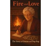 Fire and Love: The Story of Gmom and Pop Pop