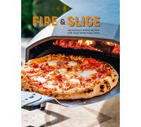 Fire and Slice: Deliciously Simple Recipes for Your Home Pizza Oven
