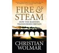 Fire and Steam: A New History of the Railways in Britain