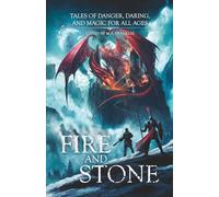 Fire and Stone: Tale of Danger, Daring, and Magic For All Ages
