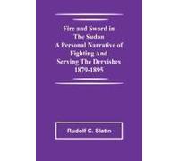 Fire And Sword In The Sudan A Personal Narrative Of Fighting And Serving The Dervishes 1879-1895