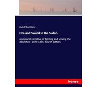 Fire and Sword in the Sudan: a personal narrative of fighting and serving the dervishes - 1879-1895. Fourth Edition
