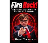 Fire Back! The Ultimate Guide to Becoming Powerful