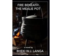 FIRE BENEATH THE MEALIE POT: A novel