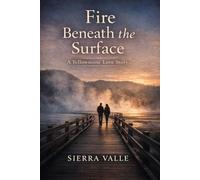 Fire Beneath the Surface: A Yellowstone Love Story