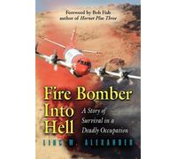 Fire Bomber Into Hell: A Story of Survival in a Deadly Occupation by Linc W. Alexander (2010-08-08)