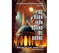 Fire Born, Iron Bound, Ire Borne: The Alchemical Courtship in the Dreamlands Saga, Volume 6