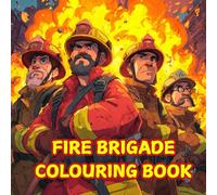 Fire Brigade Colouring Book: Fire engines, trucks, sirens & rescue missions - Colouring fun for little heroes ages 6+