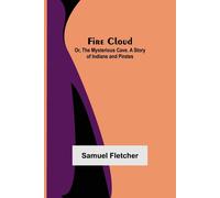 Fire Cloud; Or, The Mysterious Cave. A Story Of Indians And Pirates
