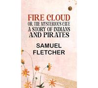 Fire Cloud; Or, The Mysterious Cave. A Story of Indians and Pirates.