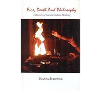 Fire, Death and Philosophy:: A History of Ancient Indian Thinking