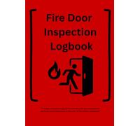 Fire Door Inspection Record Book: Essential Compliance Log for Building Safety & Fire Protection: Complete Fire Door Checklists, Maintenance Reports & ... for Commercial and Domestic Properties