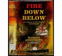 fire down below: true stories of the most disastrous fires aboard ship