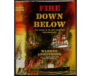 fire down below: true stories of the most disastrous fires aboard ship