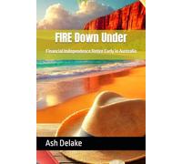 FIRE Down Under: Financial Independence Retire Early in Australia