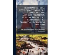 Fire Dynamics Tools (FDTs) Quantitative Fire Hazard Analysis Methods for the U.S. Nuclear Regulatory Commission Fire Protection Inspection Program