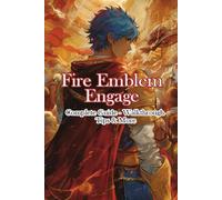 Fire Emblem Engage Complete Guide - Walkthrough - Tips & More