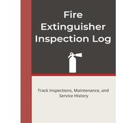 FIRE EXTINGUISHER INSPECTION LOG: Track Inspections, Maintenance, and Service History