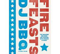 Fire Feasts: The Awesome Bbq Book for Feasting With Friends & Family