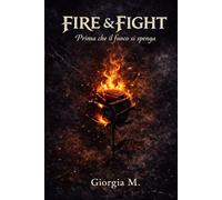 FIRE & FIGHT: Prima che il fuoco si spenga