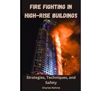 Fire Fighting In High-Rise Buildings: Strategies, Techniques, And Safety