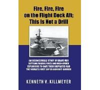 Fire, Fire, Fire On The Flight Deck Aft; This Is Not A Drill