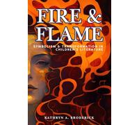 Fire & Flame: Symbolism & Transformation in Children’s Literature