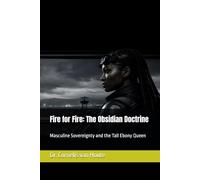 Fire for Fire: The Obsidian Doctrine: Masculine Sovereignty and the Tall Ebony Queen