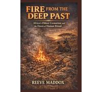 Fire from the Deep Past: Africa’s Oldest Cremation and the Dawn of Human Ritua